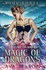 Elizabeth and the Magic of Dragons: A Reverse Harem Paranormal Romance (RH Fated Alpha) (Volume 3)