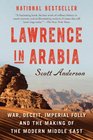 Lawrence in Arabia War Deceit Imperial Folly and the Making of the Modern Middle East