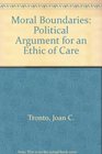 Moral Boundaries A Political Argument for an Ethic of Care