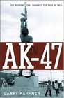 AK47 The Weapon that Changed the Face of War