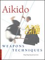 Aikido Weapons Techniques The Wooden Sword Stick and Knife of Aikido