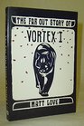 The Far Out Story of Vortex I