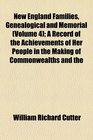New England Families Genealogical and Memorial  A Record of the Achievements of Her People in the Making of Commonwealths and the