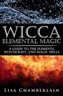 Wicca Elemental Magic A Guide to the Elements Witchcraft and Magic Spells