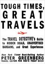 Tough Times Great Travels The Travel Detective's Guide to Hidden Deals Unadvertised Bargains and Great Experiences