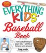 The Everything Kids' Baseball Book From baseball history to player stats  with lots of homerun fun in between