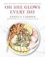 Oh She Glows Every Day Simply Satisfying PlantBased Recipes to Keep You Glowing from the Inside Out