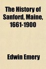 The History of Sanford Maine 16611900