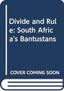 Divide and Rule South Africa's Bantustans