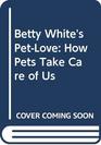 Betty White's PetLove How Pets Take Care of Us