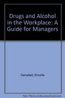 Drugs and Alcohol in the Workplace A Guide for Managers