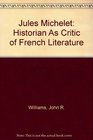 Jules Michelet Historian As Critic of French Literature