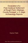 Excavation of a Postmedieval Settlement at Rough Point Killybegs County Donegal Aegis Archaeology Reports v 2