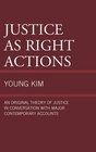 Justice as Right Actions An Original Theory of Justice in Conversation with Major Contemporary Accounts