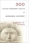 500 LittleKnown Facts in Mormon History