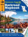 Backroad Mapbook Vancouver Coast  Mountains BC Third Edition Outdoor Recreation Guide