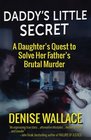Daddy's Little Secret: A Daughter's Quest to Solve Her Father's Brutal Murder