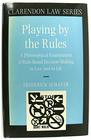 Playing by the Rules A Philosophical Examination of RuleBased DecisionMaking in Law and in Life