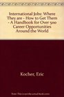 International jobs Where they are how to get them  a handbook for over 500 career opportunities around the world
