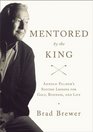 Mentored by the King Arnold Palmer's Success Lessons for Golf Business and Life