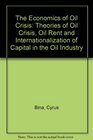 The Economics of Oil Crisis Theories of Oil Crisis Oil Rent and Internationalization of Capital in the Oil Industry