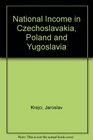 National Income in Czechoslavakia Poland and Yugoslavia