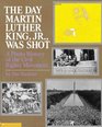 The Day Martin Luther King Jr. Was Shot