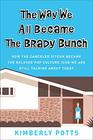 The Way We All Became the Brady Bunch How the Canceled Sitcom Became the Beloved Pop Culture Icon We Are Still Talking About Today