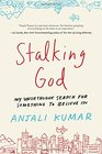Stalking God My Unorthodox Search for Something to Believe In