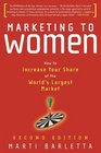 Marketing to Women How to Increase Your Share of the World's Largest Market