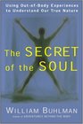 The Secret of the Soul  Using OutofBody Experiences to Understand Our True Nature