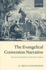 The Evangelical Conversion Narrative Spirtual Autobiography in Early Modern England