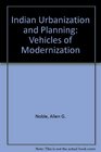 Indian Urbanization and Planning Vehicles of Modernization