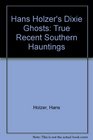 Hans Holzer's Dixie Ghosts: True Recent Southern Hauntings