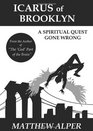 Icarus of Brooklyn A Spiritual Quest Gone Wrong