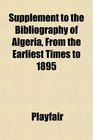 Supplement to the Bibliography of Algeria From the Earliest Times to 1895