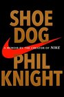 Shoe Dog A memoir by the Creator of Nike