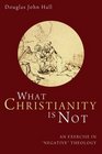 What Christianity Is Not An Exercise in Negative Theology
