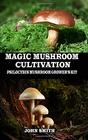 MAGIC MUSHROOM CULTIVATION Psilocybin Mushroom Grower's Kit