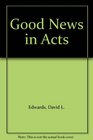 GOOD NEWS IN ACTS