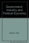 Government Industry and Political Economy