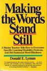 Making the Words Stand Still A Master Teacher Tells How to Overcome Specific Learning Disability Dyslexia and OldFashioned Word Blindness