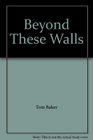 Beyond These Walls