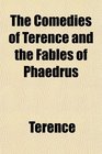 The Comedies of Terence and the Fables of Phaedrus