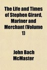The Life and Times of Stephen Girard Mariner and Merchant