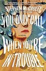 You Only Call When You're in Trouble A Novel