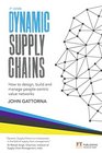 Dynamic Supply Chains How to design build and manage peoplecentric value networks
