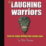 The Laughing Warriors How to enjoy killing the status quo