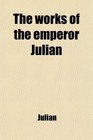 The works of the emperor Julian