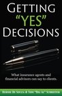 Getting Yes Decisions What insurance agents and financial advisors can say to clients